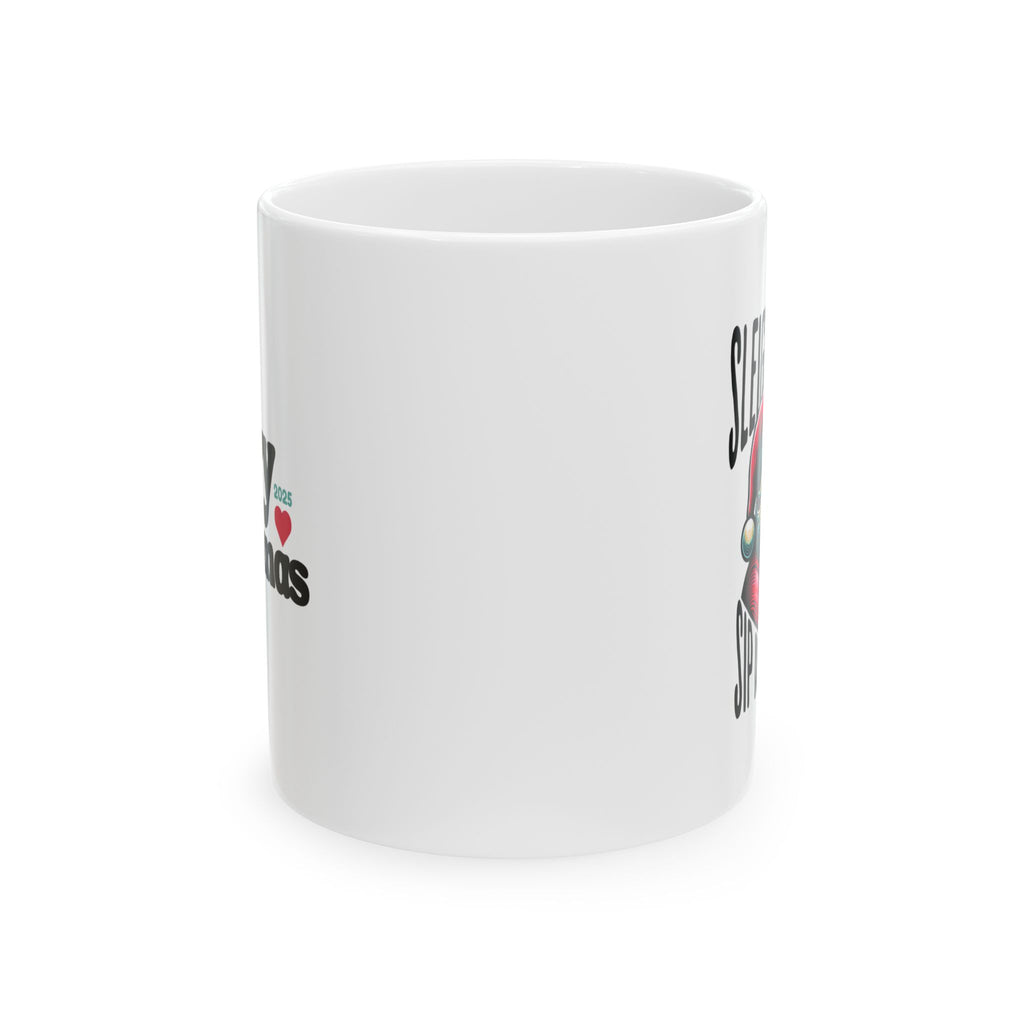 Ceramic Mug - Sip, Sleigh, and Spread Holiday Cheer - Christmas Gift